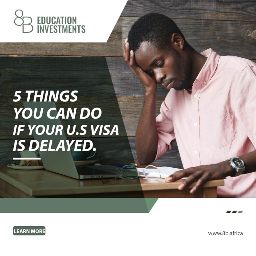 5 Things You Can Do If Your U.S Student Visa Is Delayed